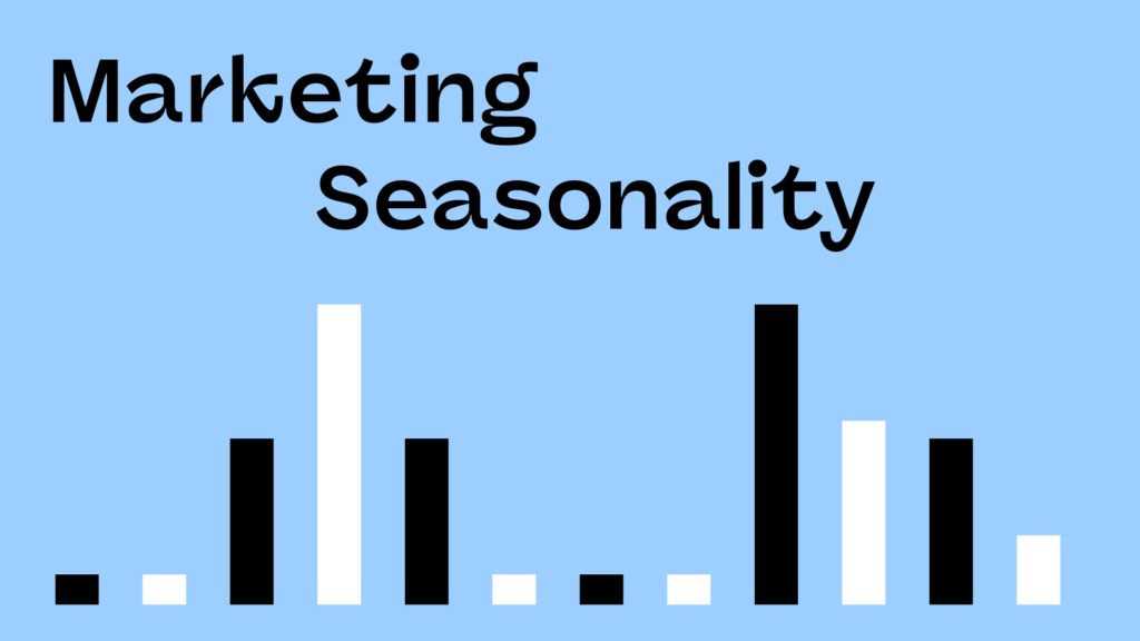 Bank on seasonality when budgeting your marketing